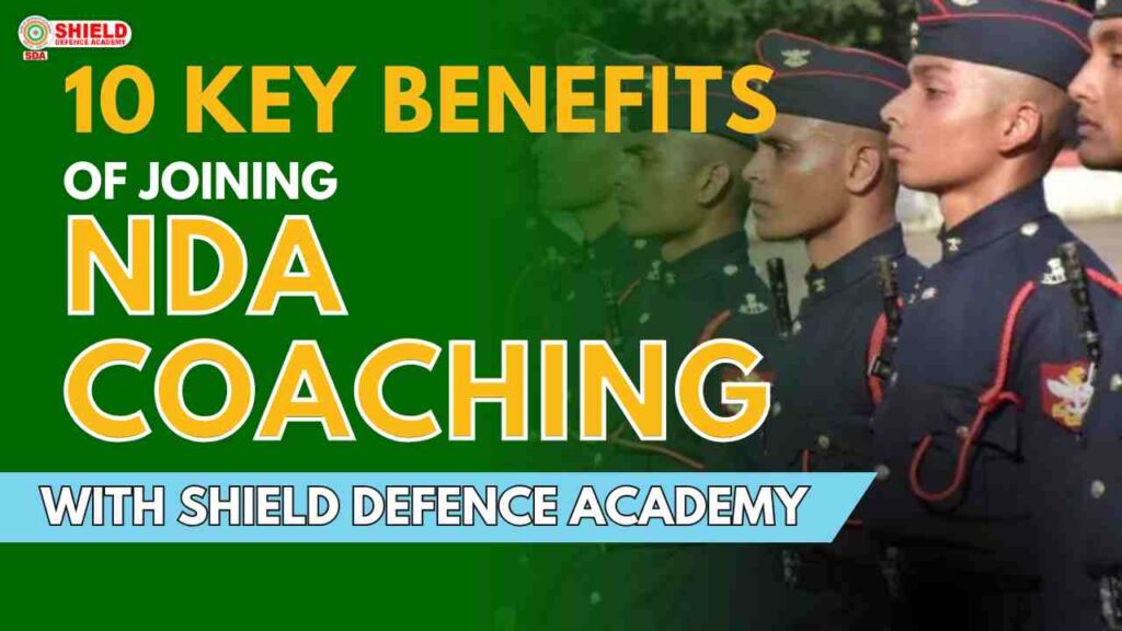 10 Key Benefits of joining NDA Coaching with Shield Defence Academy | Best defence academy in Lucknow