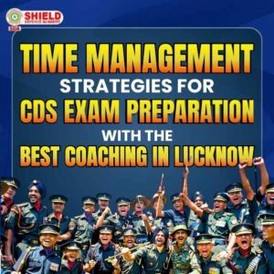 Time Management strategies for CDS Exam Preparation with the best CDS COaching in Lucknow