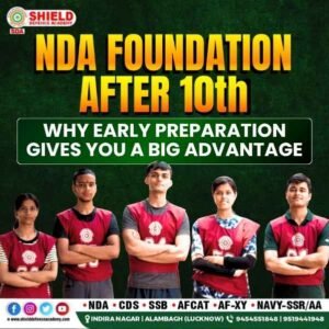 NDA Foundation After 10th – Why Early Preparation Gives You a Big Advantage