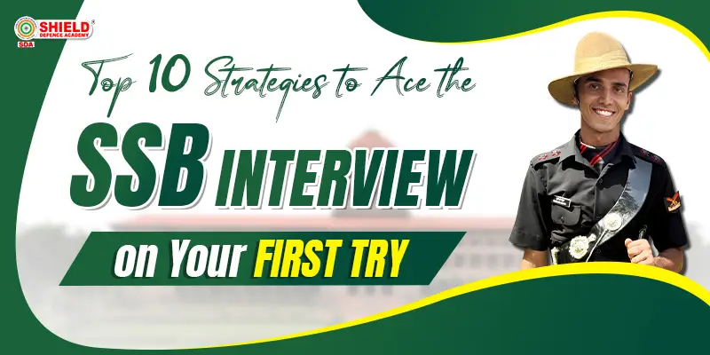 Top 10 Strategies to Ace the SSB Interview on Your First Try